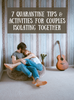 7 Quarantine Tips & Activities For Couples Isolating Together